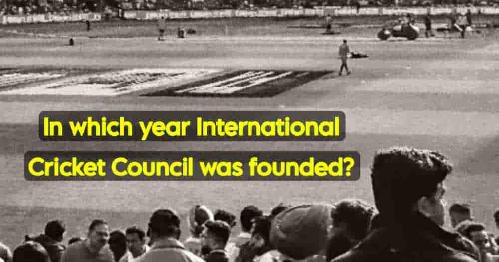 In which year International Cricket Council was founded